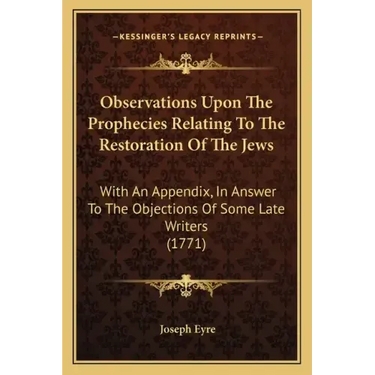 Observations Upon the Prophecies Relating to the Restoration of the Jews: With an Appendix, in Answer to the Objections of Some Late Writers (1771)
