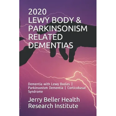 Lewy Body & Parkinsonism Related Dementias: Dementia with Lewy Bodies - Parkinsonism Dementia - Corticobasal Syndrome