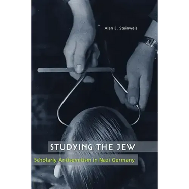 Studying the Jew: Scholarly Antisemitism in Nazi Germany