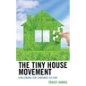 The Tiny House Movement: Challenging Our Consumer Culture