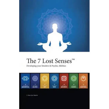 The 7 Lost Senses: Developing Your Intuitive and Psychic Abilities