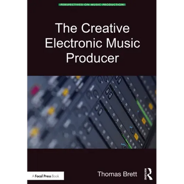 The Creative Electronic Music Producer