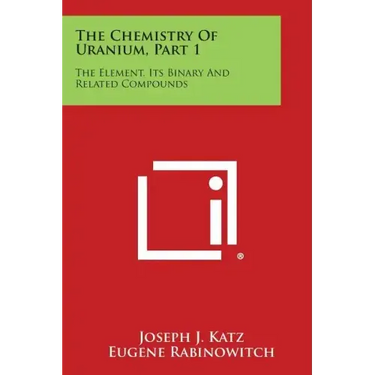 The Chemistry of Uranium, Part 1: The Element, Its Binary and Related Compounds