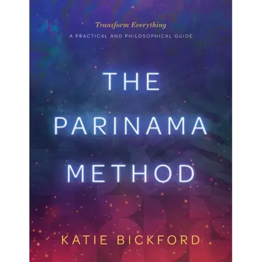 The Parinama Method: Transform Everything - A Practical and Philosophical Guide