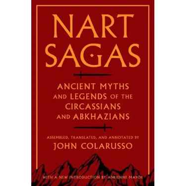 Nart Sagas: Ancient Myths and Legends of the Circassians and Abkhazians
