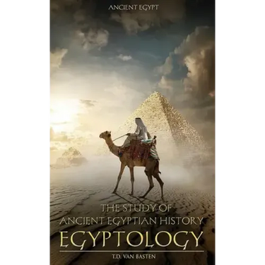 Ancient Egypt: Egyptology - The Study of Ancient Egyptian History