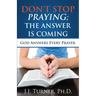 Don't Stop Praying; The Answer Is Coming: God Is Still Answering Prayer