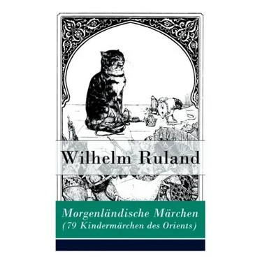 Morgenländische Märchen (79 Kindermärchen des Orients): Altindische Märchen + Arabische Märchen