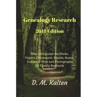 Genealogy Research 2018 Edition: How to Organize the Notes, Papers, Documents, Emails, Scans, Computer Files and Photographs for Family Research