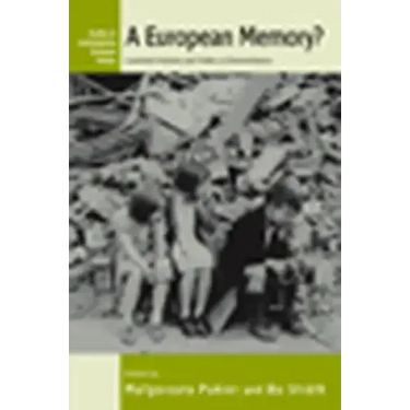 A European Memory?: Contested Histories and Politics of Remembrance
