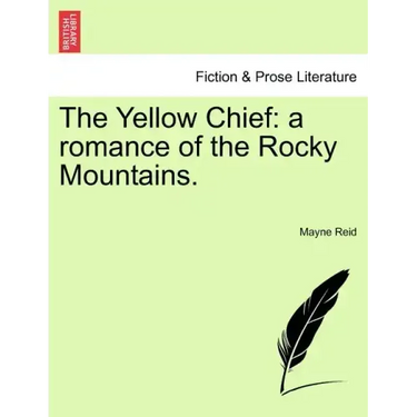 The Yellow Chief: A Romance of the Rocky Mountains.