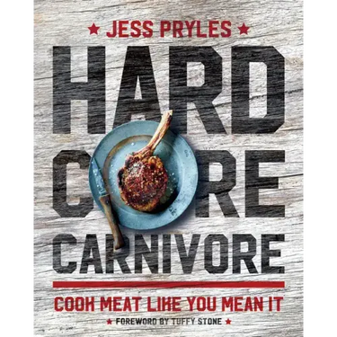 Hardcore Carnivore: Cook Meat Like You Mean It