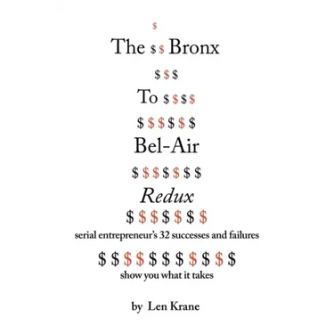 The Bronx To Bel-Air Redux: Serial Entrepreneur's 32 Successes and Failures Show You What It Takes