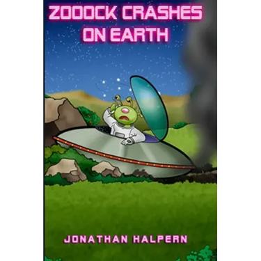 Zooock crashes on Earth: An alien and a boy go on an amazing adventure (for ages 9 -13)