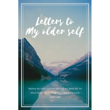 Letters to my older self: Reflect on your current life and set goals for an ideal future by writing short letters to your older self