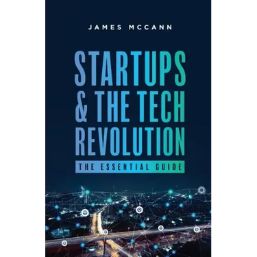 Startups and the Tech Revolution: The Essential Guide