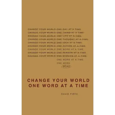 Change Your World One Word At A Time: How the way we speak creates our life