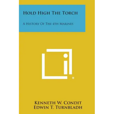 Hold High the Torch: A History of the 4th Marines