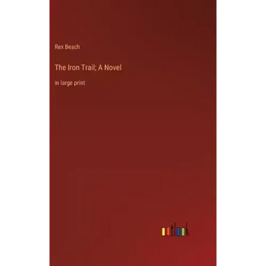 The Iron Trail; A Novel: in large print