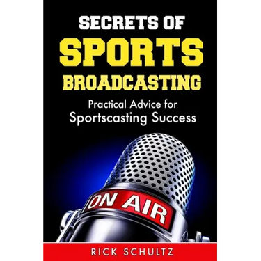 Secrets of Sports Broadcasting: Practical Advice for Sportscasting Success