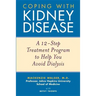 Coping with Kidney Disease: A 12-Step Treatment Program to Help You Avoid Dialysis
