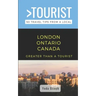 Greater Than a Tourist- London Ontario Canada: 50 Travel Tips from a Local