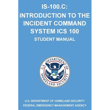 Is-100.C: Introduction to the Incident Command System, ICS 100: (Student Manual)