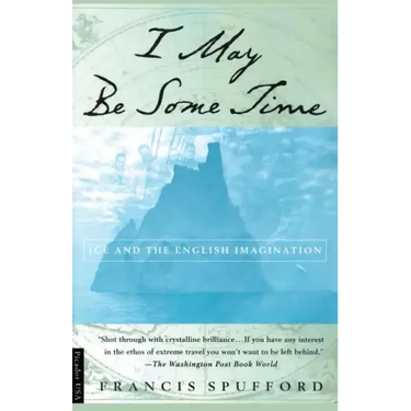 I May Be Some Time: Ice and the English Imagination