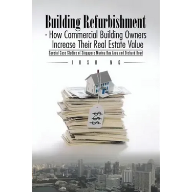 Building Refurbishment - How Commercial Building Owners Increase Their Real Estate Value: Special Case Studies of Singapore Marina Bay Area and Orchar