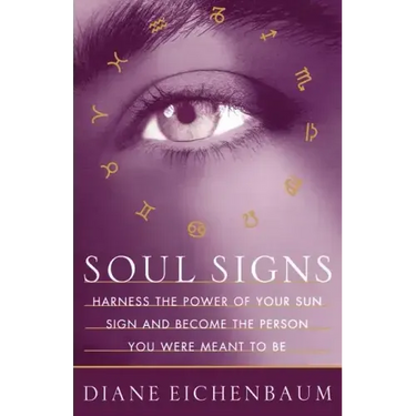 Soul Signs: Harness the Power of Your Sun Sign and Become the Person You Were Meant to Be