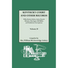 Kentucky Court and Other Records: Wills, Orders, Suits, Church Minutes, Marriages, Old Bible Records and Tombstone Inscriptions. Volume II