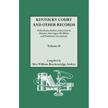 Kentucky Court and Other Records: Wills, Orders, Suits, Church Minutes, Marriages, Old Bible Records and Tombstone Inscriptions. Volume II