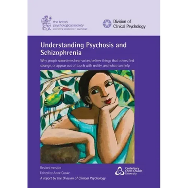 Understanding Psychosis and Schizophrenia: Why people sometimes hear voices, believe things that others find strange, or appear out of touch with real