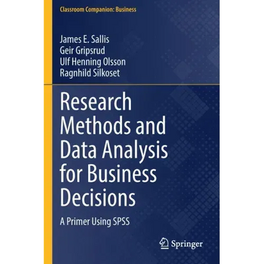 Research Methods and Data Analysis for Business Decisions: A Primer Using SPSS