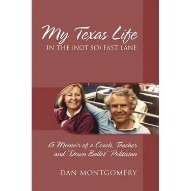 My Texas Life in the (not so) Fast Lane: A Memoir of a Coach, Teacher and "Down Ballot" Politician