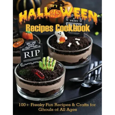 Halloween Recipes Cookbook: 100+ Freaky Fun Recipes & Crafts for Ghouls of All Ages