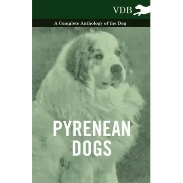 Pyrenean Dogs - A Complete Anthology of the Dog