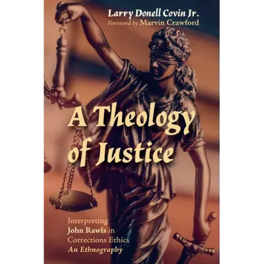 A Theology of Justice: Interpreting John Rawls in Corrections Ethics - An Ethnography