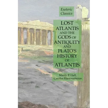 Lost Atlantis and the Gods of Antiquity and Plato's History of Atlantis: Esoteric Classics
