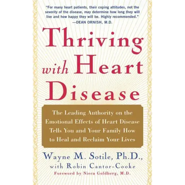 Thriving with Heart Disease: The Leading Authority on the Emotional Effects of Heart Disease Tells You and Your Family How to Heal and Reclaim Your