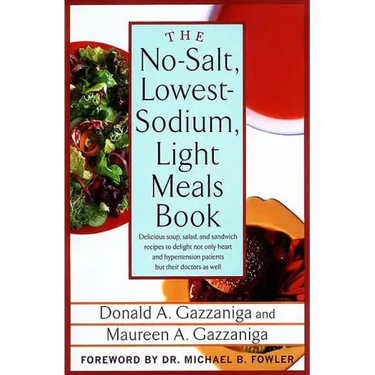 The No-Salt, Lowest-Sodium Light Meals Book: Delicious Soup, Salad and Sandwich Recipes to Delight Not Only Heart and Hypertension Patients But Their