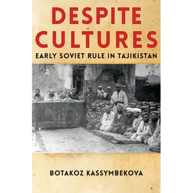 Despite Cultures: Early Soviet Rule in Tajikistan