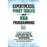 Expert@excel: Pivot Tables and VBA Programming: Bundle: 2 Books in 1: A Step-By-Step Guide to Learn and Master Pivot Tables and VBA