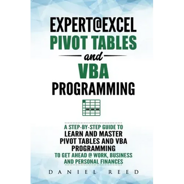 Expert@excel: Pivot Tables and VBA Programming: Bundle: 2 Books in 1: A Step-By-Step Guide to Learn and Master Pivot Tables and VBA