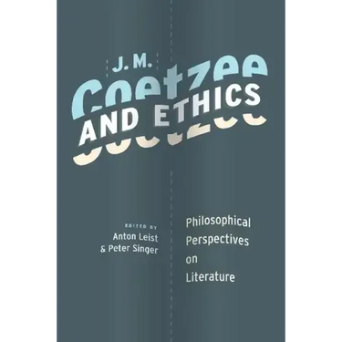 J. M. Coetzee and Ethics: Philosophical Perspectives on Literature