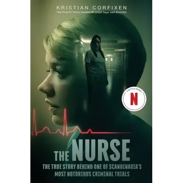 The Nurse: The True Story Behind One of Scandinavia's Most Notorious Criminal Trials