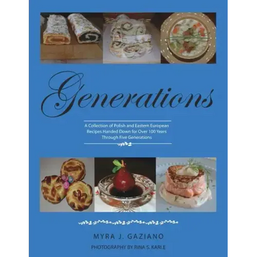 Generations: A Collection of Polish and Eastern European Recipes Handed Down for Over 100 Years