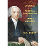 Journal of the Federal Convention Kept by James Madison