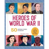 Heroes of World War II: A World War II Book for Kids: 50 Inspiring Stories of Bravery
