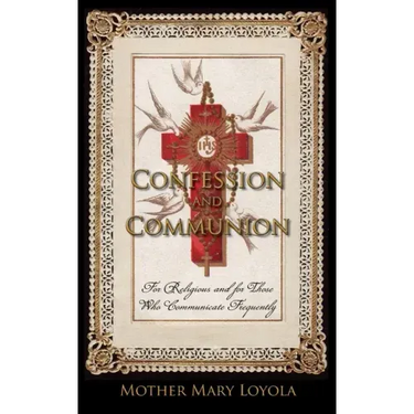 Confession and Communion: For Religious and for Those Who Communicate Frequently